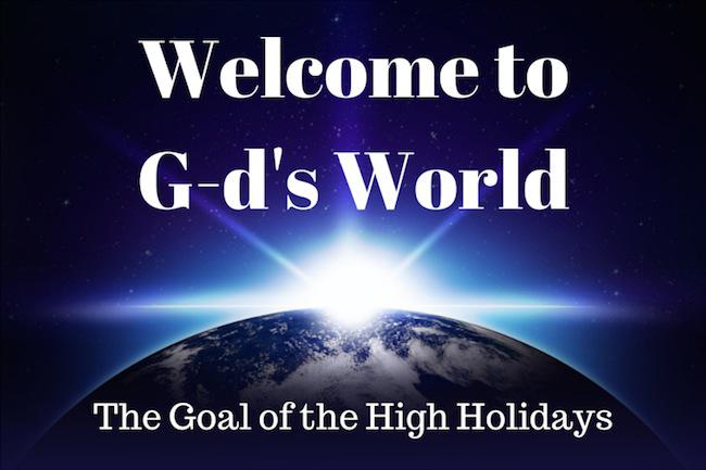 029 Welcome to G-d’s World - The Goal of the High Holidays