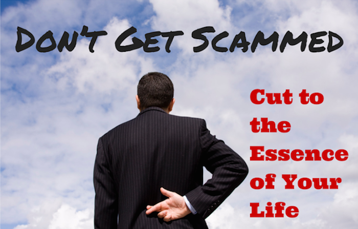 034 Don't Get Scammed- Cut to the Essence of Your Life