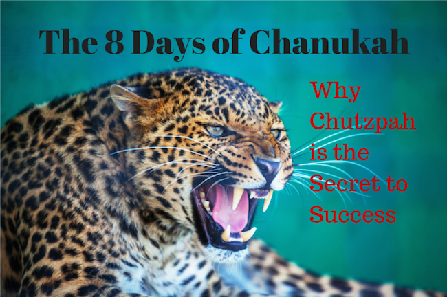 037 Special Holiday Edition - The 8 Days of Chanukah - Why Chutzpah is the Secret to Success