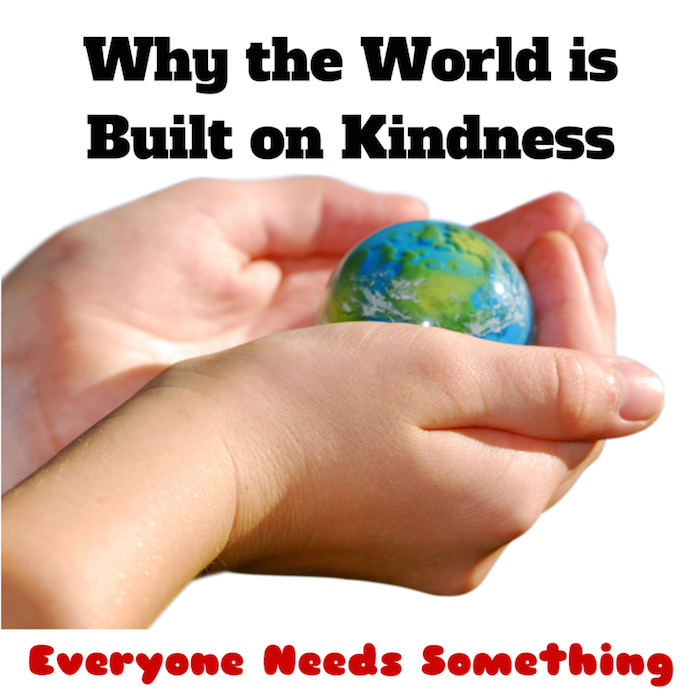 043 Why the World is Built on Kindness – Everyone Needs Something