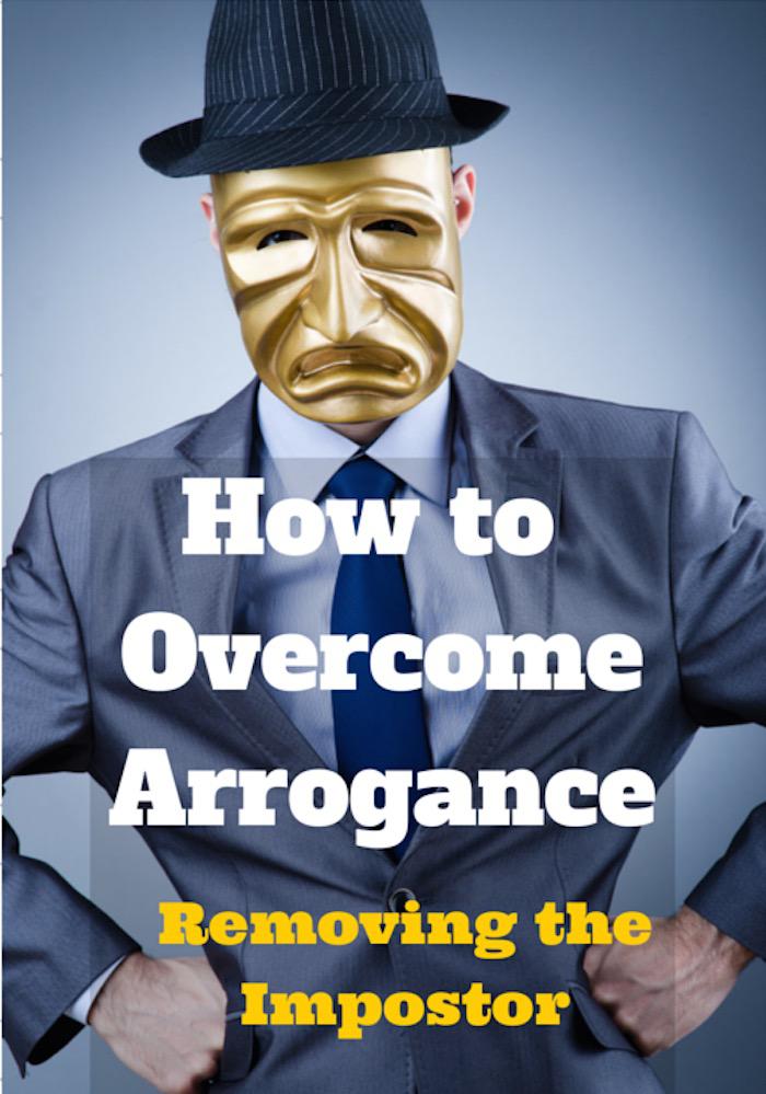 047 How to Overcome Arrogance – Removing the Impostor