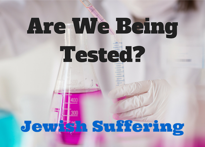 Are We Being Tested? - Jewish Suffering