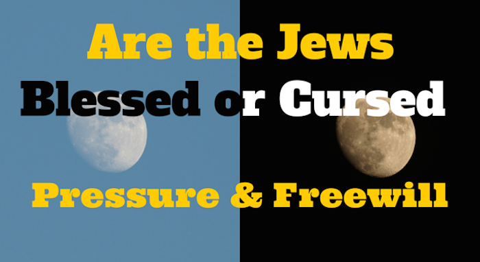 Torah Portion of the Week – Reeh – Are the Jews Blessed or Cursed - Pressure and Free Will 