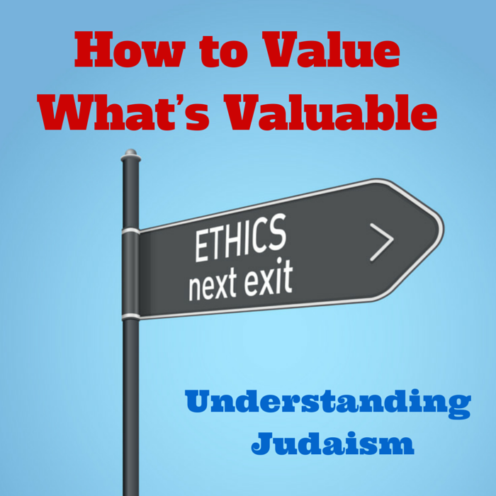 057 How to Value What's Valuable – Understanding Judaism – Shavous