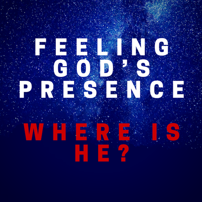 082 Feeling God’s Presence – Where is He