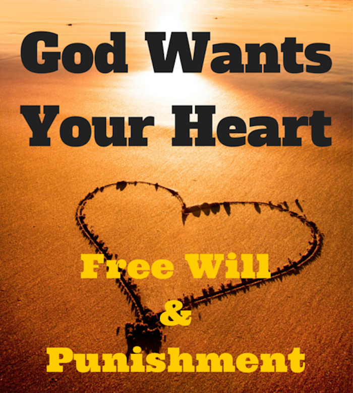 God Want's Your Heart - Free Will and Punishment