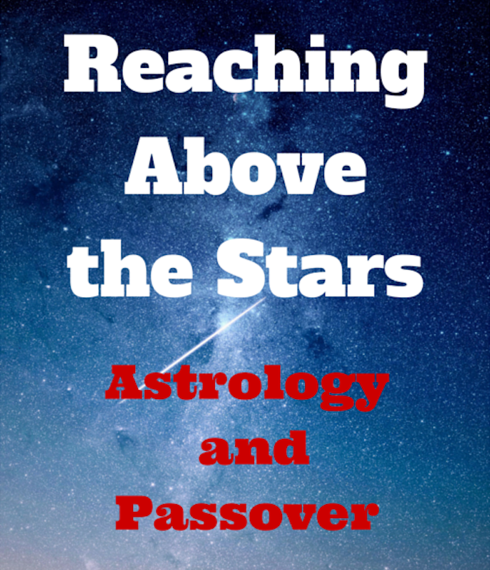 Reaching Above the Stars - Astrology and Passover