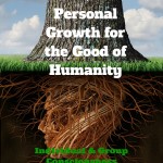 Personal Growth for the Good of Humanity - Individual & Group Consciousness