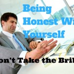 Being Honest With Your Self - Don’t Take the Bribe