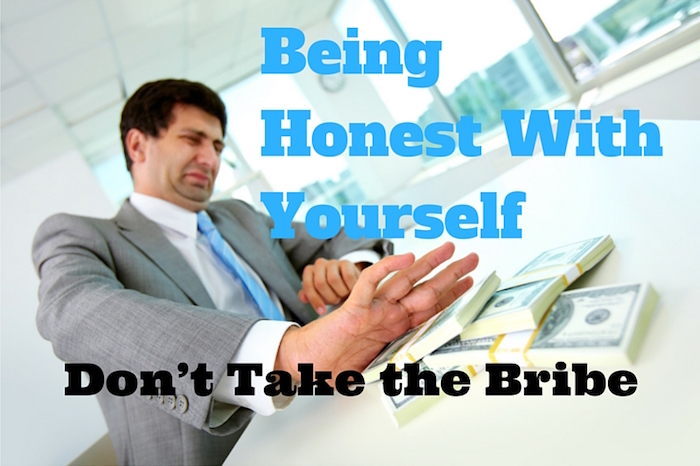 107 Being Honest With Your Self – Don’t Take the Bribe