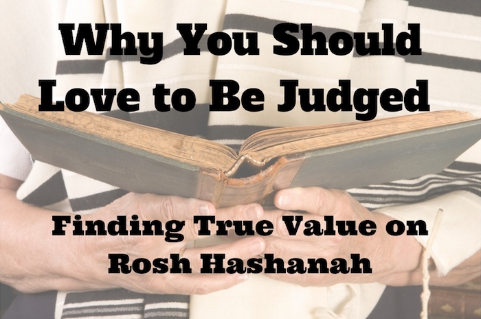 110 Why You Should Love to Be Judged - Finding True Value on Rosh Hashanah