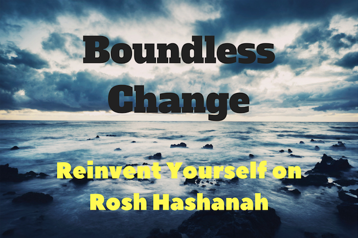 Boundless Change - Reinvent Yourself on Rosh Hashanah